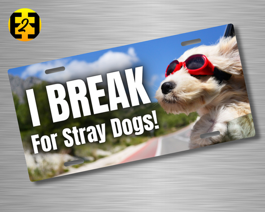 I Break For Stray Dogs - Decorative License Plate