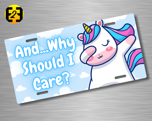 Unicorn Why Should I Care - Decorative License Plate